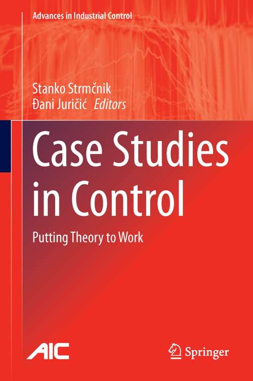 Book cover of Case Studies in Control: Putting Theory to Work (2013) (Advances in Industrial Control)