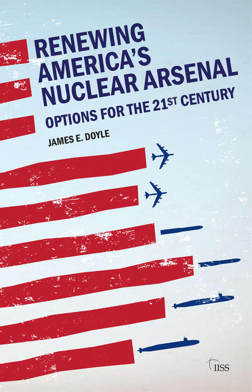 Book cover of Renewing America’s Nuclear Arsenal: Options for the 21st century (Adelphi series)
