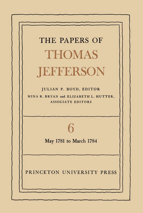 Book cover of The Papers of Thomas Jefferson, Volume 6: May 1781 to March 1784 (Papers of Thomas Jefferson #6)