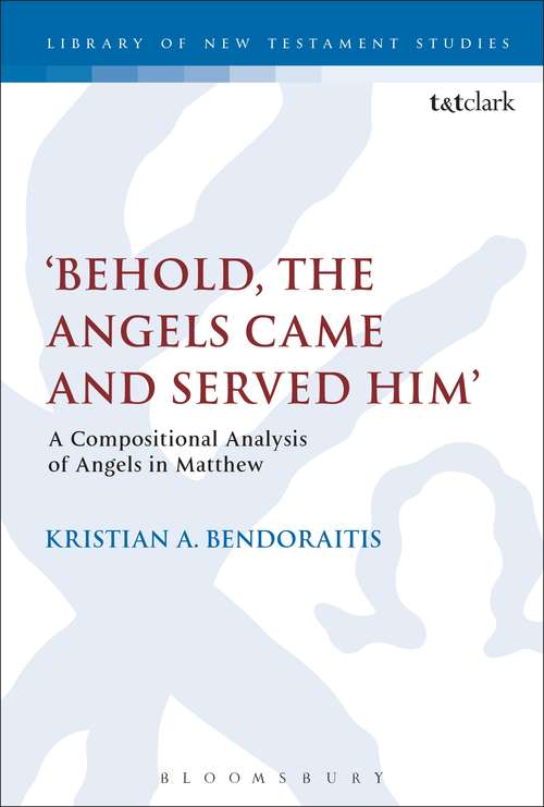 Book cover of 'Behold, the Angels Came and Served Him': A Compositional Analysis of Angels in Matthew (The Library of New Testament Studies #523)