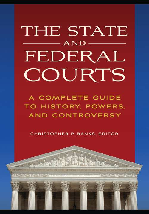 Book cover of The State and Federal Courts: A Complete Guide to History, Powers, and Controversy