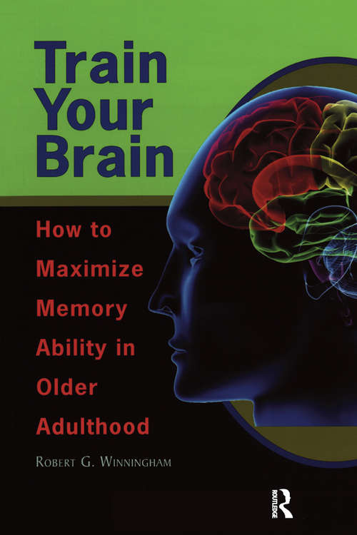 Book cover of Train Your Brain: How to Maximize Memory Ability in Older Adulthood