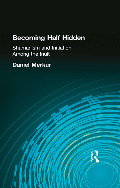 Book cover of Becoming Half Hidden: Shamanism and Initiation Among the Inuit