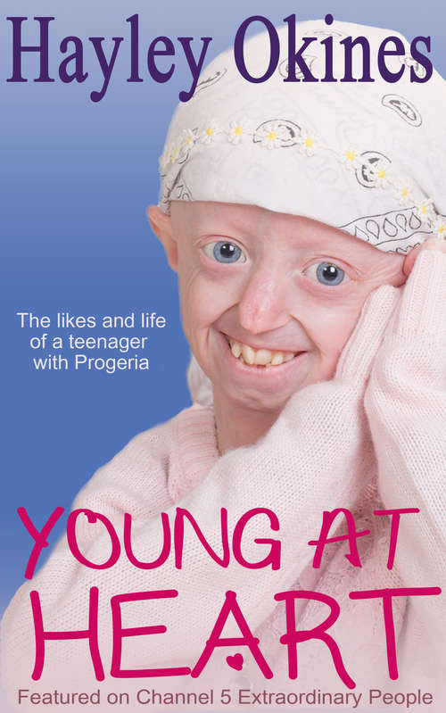 Book cover of Young at Heart: The likes and life of a teenager with Progeria