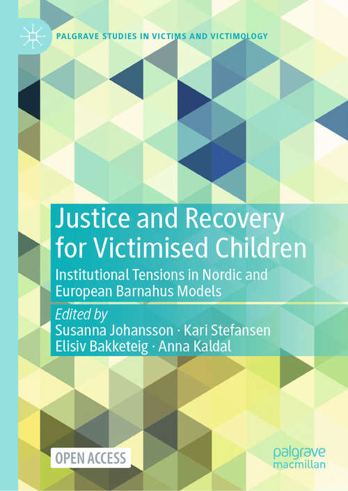 Book cover of Justice and Recovery for Victimised Children: Institutional Tensions in Nordic and European Barnahus Models (2024) (Palgrave Studies in Victims and Victimology)