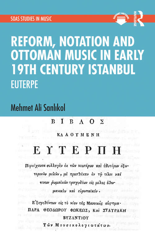 Book cover of Reform, Notation and Ottoman music in Early 19th Century Istanbul: EUTERPE (SOAS Studies in Music)