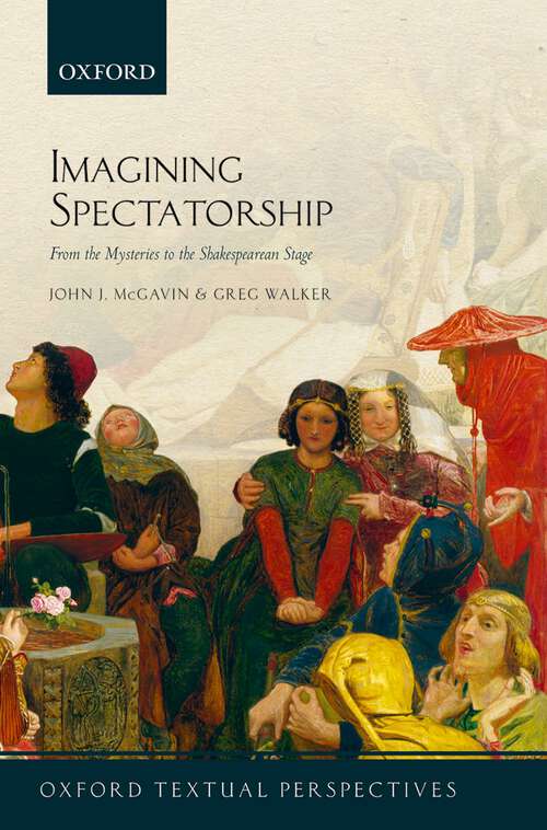 Book cover of Imagining Spectatorship: From the Mysteries to the Shakespearean Stage (Oxford Textual Perspectives)