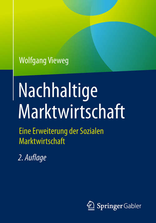 Book cover of Nachhaltige Marktwirtschaft: Eine Erweiterung der Sozialen Marktwirtschaft (2. Aufl. 2019)