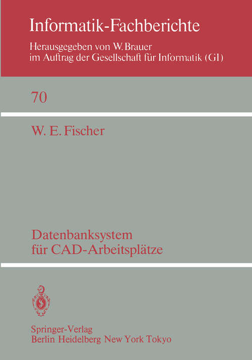 Book cover of Datenbanksystem für CAD-Arbeitsplätze (1983) (Informatik-Fachberichte #70)