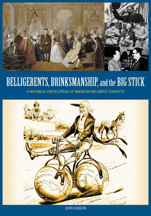 Book cover of Belligerents, Brinkmanship, and the Big Stick: A Historical Encyclopedia of American Diplomatic Concepts (Non-ser.)