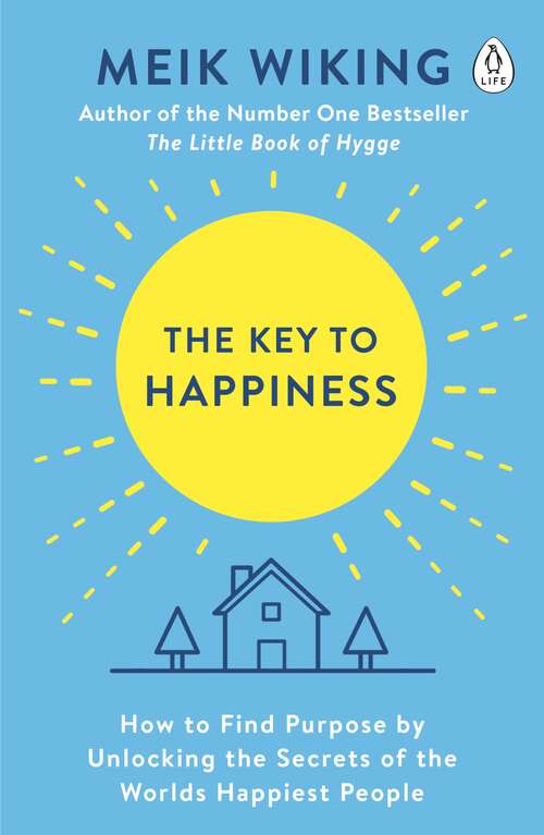 Book cover of The Key to Happiness: How to Find Purpose by Unlocking the Secrets of the World's Happiest People