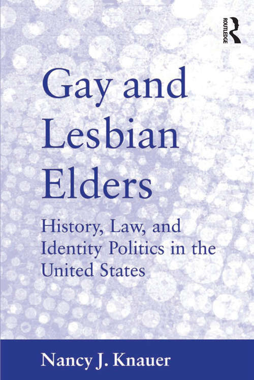Book cover of Gay and Lesbian Elders: History, Law, and Identity Politics in the United States