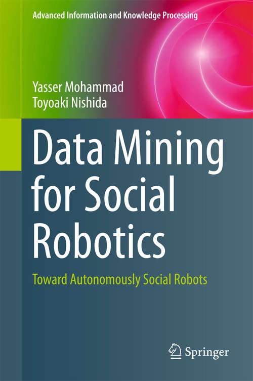 Book cover of Data Mining for Social Robotics: Toward Autonomously Social Robots (1st ed. 2015) (Advanced Information and Knowledge Processing)