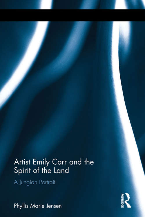 Book cover of Artist Emily Carr and the Spirit of the Land: A Jungian Portrait
