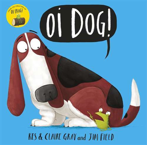 Book cover of Oi Dog! (Oi Frog And Friends Ser. (PDF))