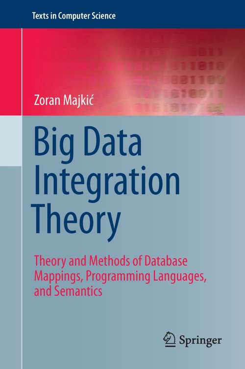 Book cover of Big Data Integration Theory: Theory and Methods of Database Mappings, Programming Languages, and Semantics (2014) (Texts in Computer Science)