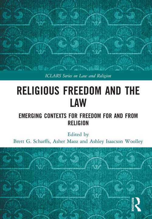 Book cover of Religious Freedom and the Law: Emerging Contexts for Freedom for and from Religion (ICLARS Series on Law and Religion)