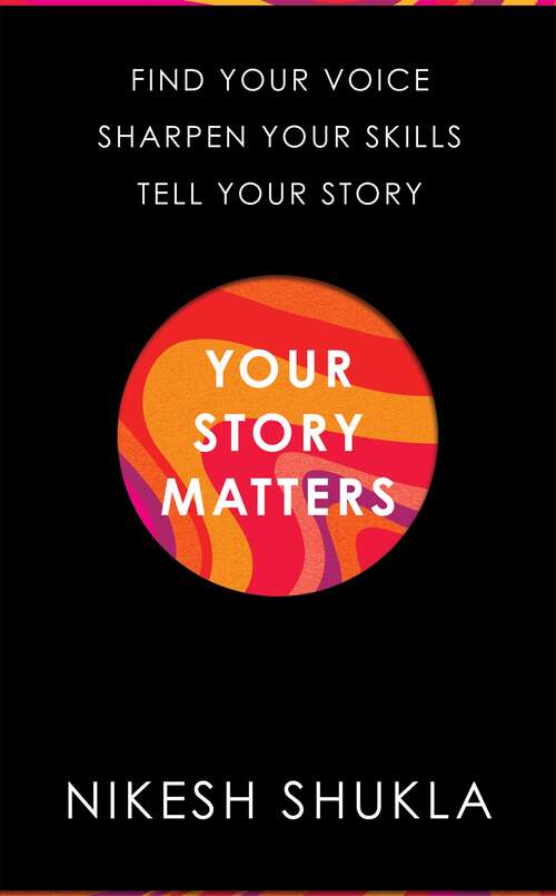 Book cover of Your Story Matters: Find Your Voice, Sharpen Your Skills, Tell Your Story