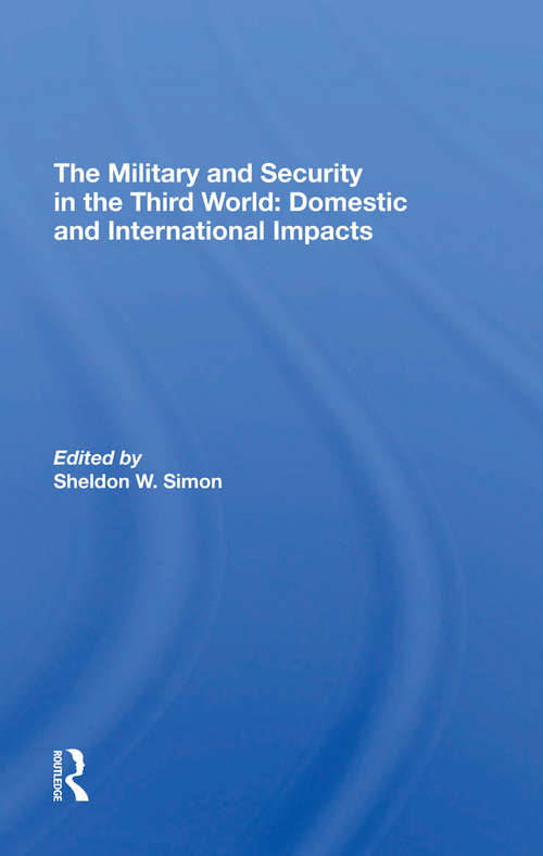 Book cover of The Military And Security In The Third World: Domestic And International Impacts
