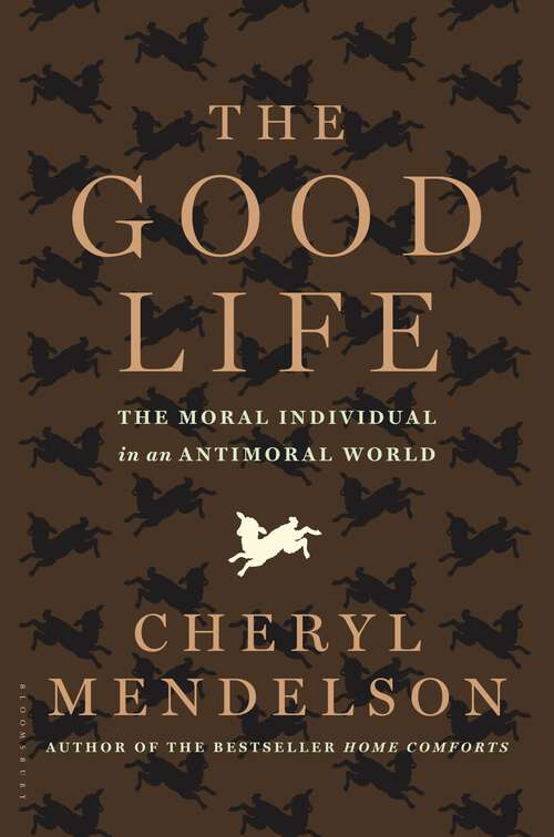 Book cover of The Good Life: The Moral Individual in an Antimoral World