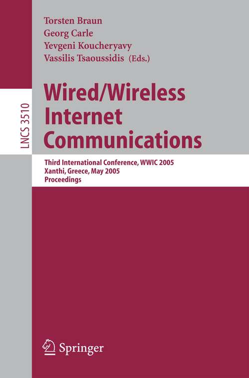 Book cover of Wired/Wireless Internet Communications: Third International Conference, WWIC 2005, Xanthi, Greece, May 11-13, 2005, Proceedings (2005) (Lecture Notes in Computer Science #3510)
