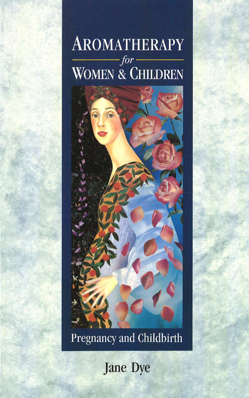 Book cover of Aromatherapy For Women & Children: Pregnancy and Childbirth