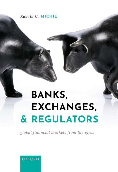 Book cover of Banks, Exchanges, and Regulators: Global Financial Markets from the 1970s
