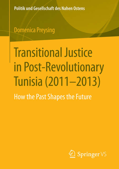Book cover of Transitional Justice in Post-Revolutionary Tunisia: How the Past Shapes the Future (1st ed. 2016) (Politik und Gesellschaft des Nahen Ostens)