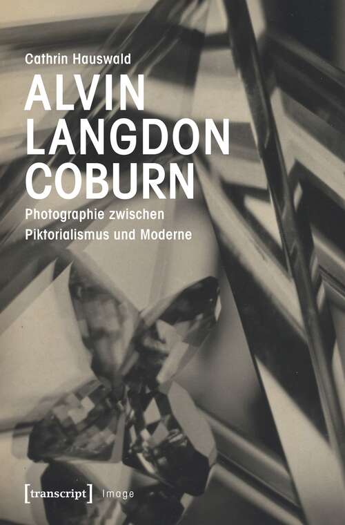 Book cover of Alvin Langdon Coburn: Photographie zwischen Piktorialismus und Moderne (Image #128)