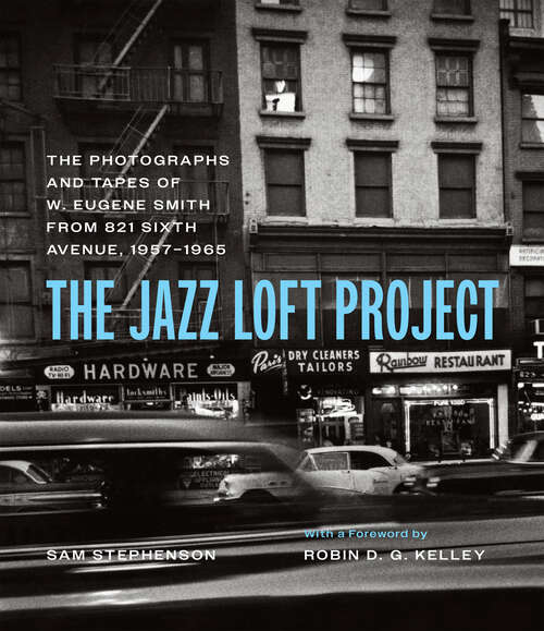 Book cover of The Jazz Loft Project: Photographs and Tapes of W. Eugene Smith from 821 Sixth Avenue, 1957–1965