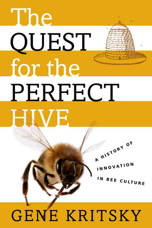 Book cover of The Quest for the Perfect Hive: A History of Innovation in Bee Culture