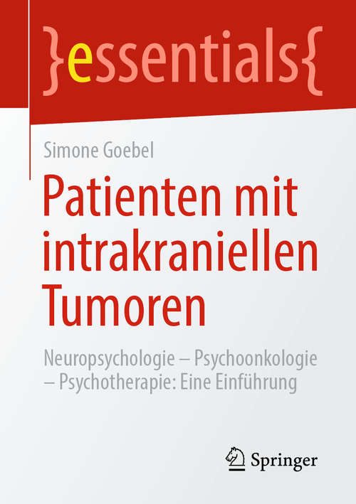 Book cover of Patienten mit intrakraniellen Tumoren: Neuropsychologie – Psychoonkologie – Psychotherapie: Eine Einführung (1. Aufl. 2020) (essentials)