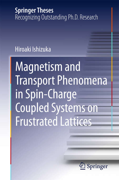 Book cover of Magnetism and Transport Phenomena in Spin-Charge Coupled Systems on Frustrated Lattices (2015) (Springer Theses)