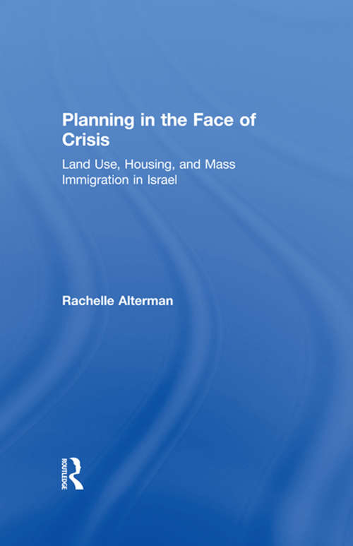 Book cover of Planning in the Face of Crisis: Land Use, Housing, and Mass Immigration in Israel