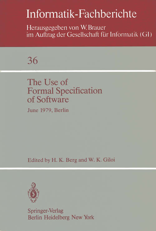 Book cover of The Use of Formal Specification of Software: June 25–27, 1979, Berlin (1980) (Informatik-Fachberichte #36)