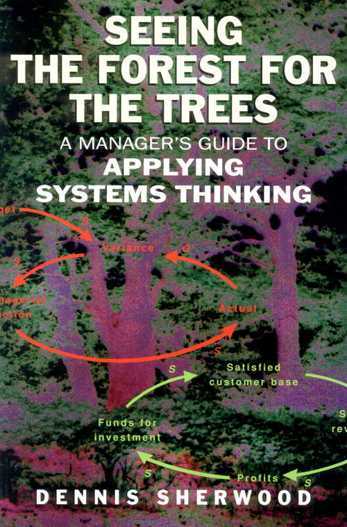 Book cover of Seeing the Forest for the Trees: A Manager's Guide to Applying Systems Thinking
