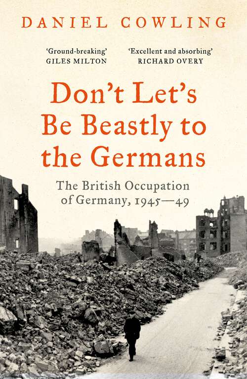 Book cover of Don't Let's Be Beastly to the Germans: The British Occupation of Germany, 1945-49