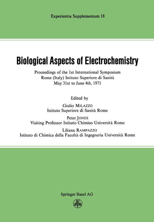 Book cover of Biological Aspects of Electrochemistry: Proceedings of the 1st International Symposium. Rome (Italy) Istituto Superiore di Sanità, May 31st to June 4th 1971 (1971) (Experientia Supplementum #18)