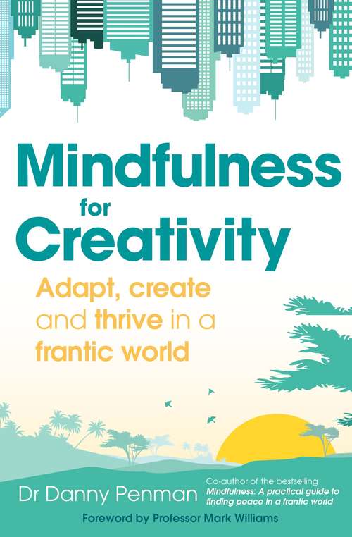 Book cover of Mindfulness for a More Creative Life: Calm your busy mind, enhance your creativity and find a happier way of living