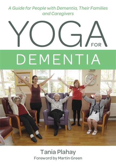 Book cover of Yoga for Dementia: A Guide for People with Dementia, Their Families and Caregivers: A Guide For People With Dementia, Their Families And Caregivers