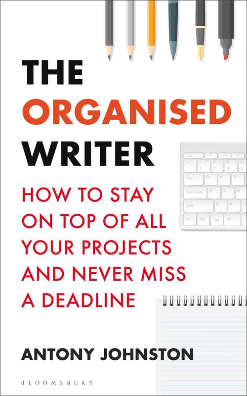 Book cover of The Organised Writer: How to stay on top of all your projects and never miss a deadline (Writers' And Artists' Ser.)