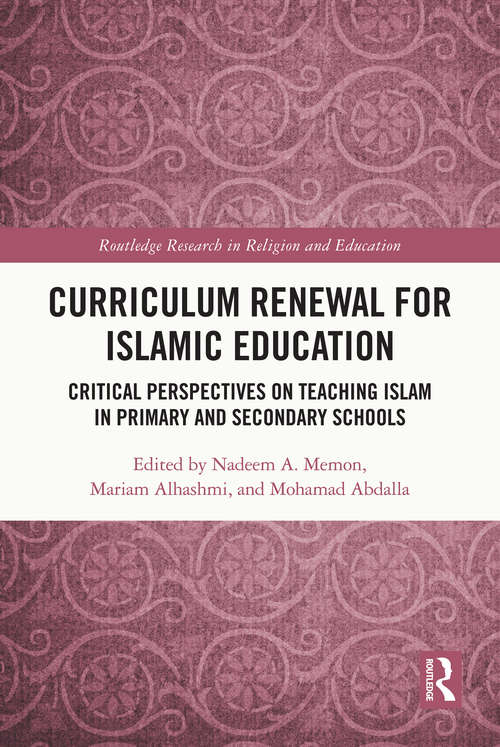 Book cover of Curriculum Renewal for Islamic Education: Critical Perspectives on Teaching Islam in Primary and Secondary Schools (Routledge Research in Religion and Education)