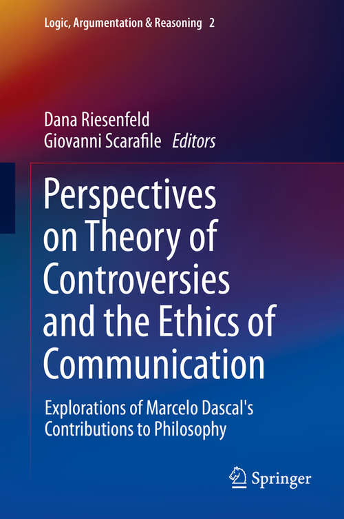 Book cover of Perspectives on Theory of Controversies and the Ethics of Communication: Explorations of Marcelo Dascal's Contributions to Philosophy (2014) (Logic, Argumentation & Reasoning #2)