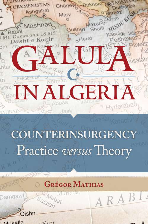 Book cover of Galula in Algeria: Counterinsurgency Practice versus Theory (Praeger Security International)