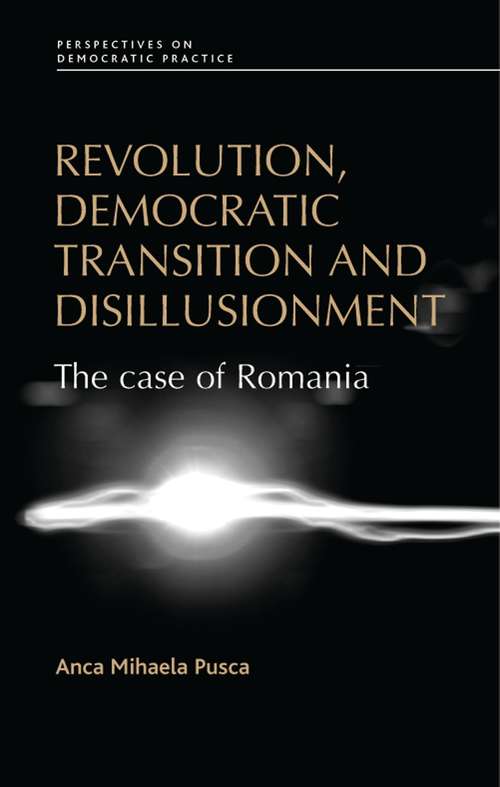 Book cover of Revolution, democratic transition and disillusionment: The case of Romania (Perspectives on Democratic Practice)