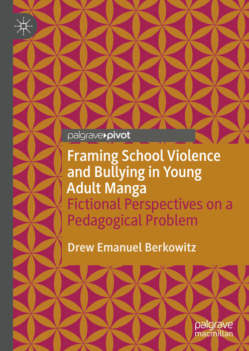 Book cover of Framing School Violence and Bullying in Young Adult Manga: Fictional Perspectives on a Pedagogical Problem (1st ed. 2020)