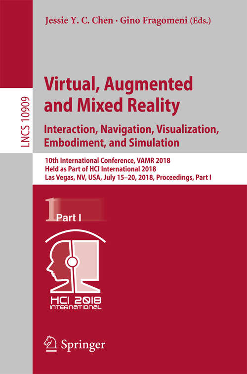 Book cover of Virtual, Augmented and Mixed Reality: 10th International Conference, VAMR 2018, Held as Part of HCI International 2018, Las Vegas, NV, USA, July 15-20, 2018, Proceedings, Part I (Lecture Notes in Computer Science #10909)