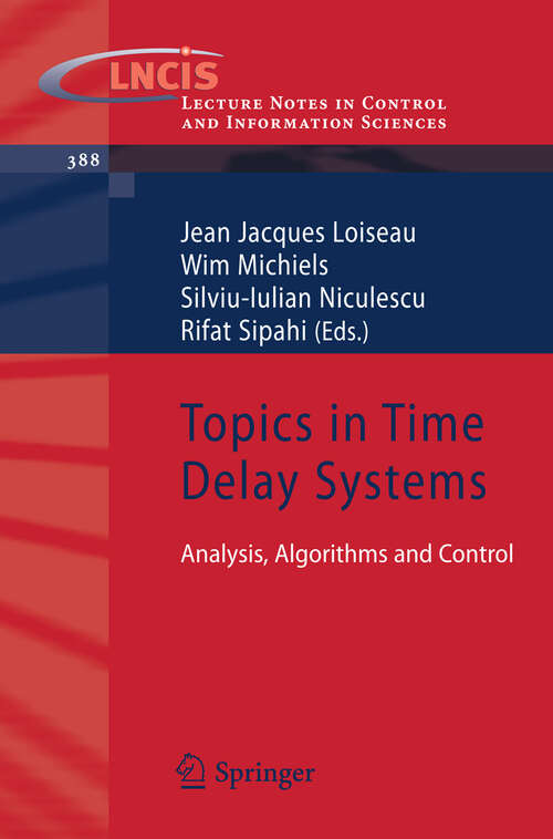 Book cover of Topics in Time Delay Systems: Analysis, Algorithms and Control (2009) (Lecture Notes in Control and Information Sciences #388)