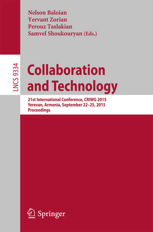 Book cover of Collaboration and Technology: 21st International Conference, CRIWG 2015, Yerevan, Armenia, September 22-25, 2015, Proceedings (1st ed. 2015) (Lecture Notes in Computer Science #9334)