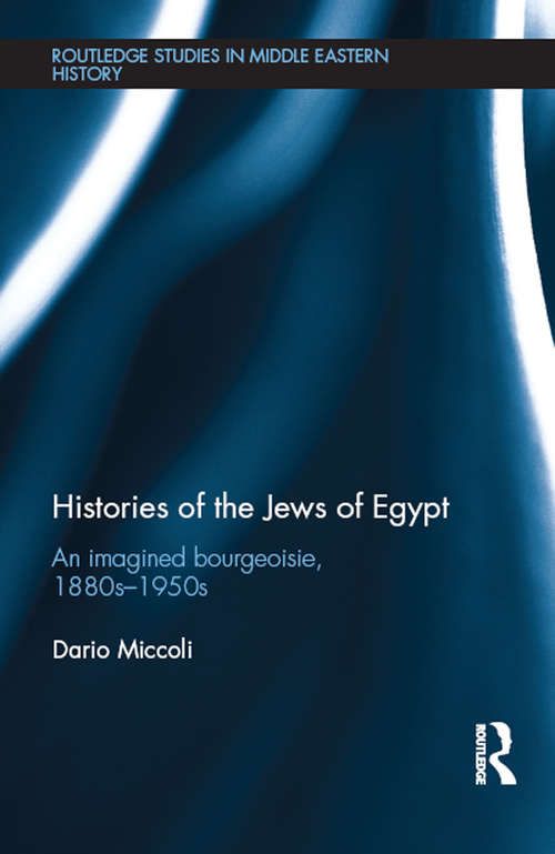 Book cover of Histories of the Jews of Egypt: An Imagined Bourgeoisie, 1880s-1950s (Routledge Studies in Middle Eastern History)